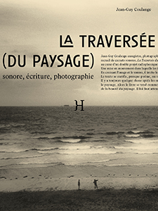 Jean-Guy Coulange - La Traversée (du paysage) – Sonore, écriture, photographie