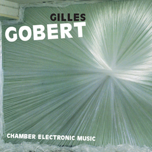 Gilles Gobert - Chamber Electronic Music (CD)