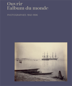 Ouvrir l\'album du monde - Photographies 1842-1896