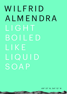 Wilfrid Almendra - Light Boiled like Liquid Soap