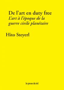 Hito Steyerl - De l\'art en duty free - L\'art à l\'époque de la guerre civile planétaire