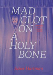 Asher Hartman - Mad Clot on a Holy Bone - Memories of a Psychic Theater