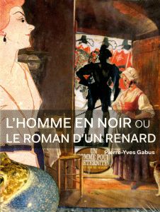 Pierre-Yves Gabus - L\'homme en noir ou le roman d\'un renard