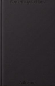 Ash Fure - Something to Hunt (book / CD with digital download) 