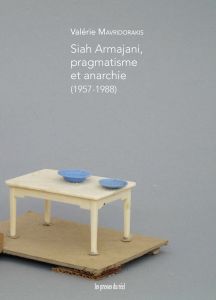 Valérie Mavridorakis - Siah Armajani, pragmatisme et anarchie (1957-1988)