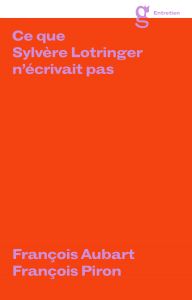 Sylvère Lotringer - Ce que Sylvère Lotringer n\'écrivait pas