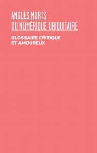 Angles morts du numérique ubiquitaire - Un glossaire critique et amoureux