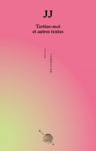 Jill Johnston - JJ - Tartine-moi et autres textes