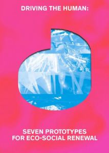 Driving the Human - Seven Prorotypes for Eco-social Renewal