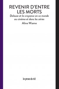Aline Wiame - Revenir d\'entre les morts - Deleuze et la croyance en ce monde au cinéma et dans les séries
