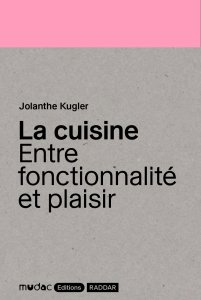 Jolanthe Kugler - La cuisine - Entre fonctionnalité et plaisir