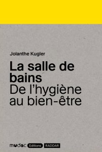 Jolanthe Kugler - La salle de bains - De l\'hygiène au bien-être