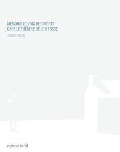 Vincent Rafis - Mémoire et voix des morts dans le théâtre de Jon Fosse