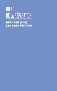 Un art de la réparation - Réparer (par) les arts vivants