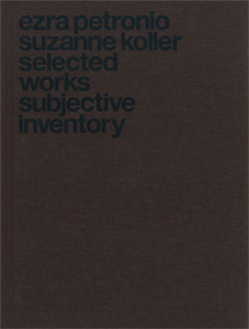  Ezra Petronio & Suzanne Koller - Selected Works – Subjective Inventory