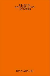 Juan Araujo - Clouds and Shadows on Mars / Over Time