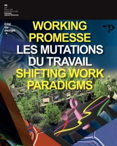 Working Promesse - Les mutations du travail – 10e Biennale Internationale Design Saint-Étienne