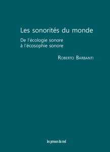 Roberto Barbanti - Les sonorités du monde - De l\'écologie sonore à l\'écosophie sonore