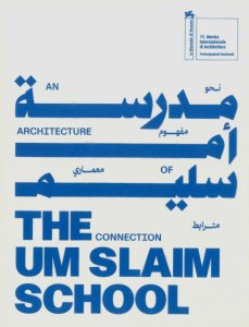 The Um Slaim School – An Architecture of Connection - 19th International Architecture Exhibition. La Biennale di Venezia
