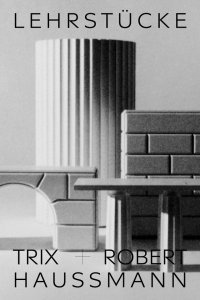  Trix + Robert Haussmann - Lehrstücke / Didactic Pieces