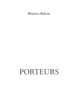 Béatrice Balcou - Porteurs