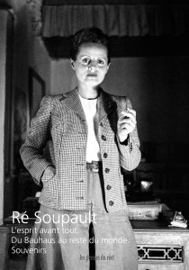Ré Soupault - L\'esprit avant tout – Du Bauhaus au reste du monde - Souvenirs
