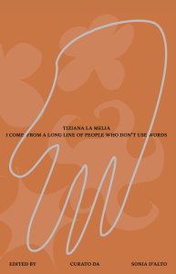 Tiziana La Melia - I Come from a Long Line of People Who Don\'t Use Words