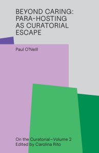 Paul O\'Neill - Beyond Caring - Para-hosting as Curatorial Escape