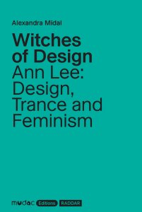 Alexandra Midal - Witches of Design - Ann Lee: Design, Trance and Feminism