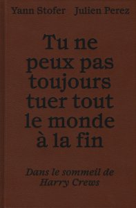 Yann Stofer - Tu ne peux pas toujours tuer tout le monde à la fin - Dans le sommeil de Harry Crews