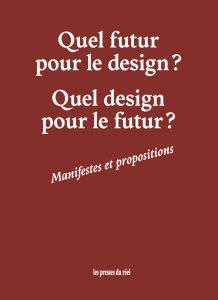 Quel futur pour le design ? Quel design pour le futur ? - Manifestes et propositions