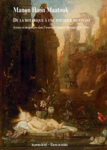 Maud Haon Maatouk - De la botanique à une poétique du vivant - Science et imaginaire dans l\'œuvre de Gustave Moreau
