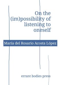 María del Rosario Acosta López - On the (im)possibility of listening to oneself