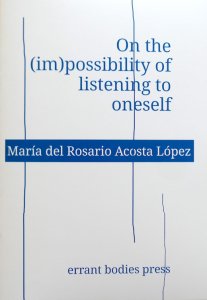 María del Rosario Acosta López - On the (im)possibility of listening to oneself 
