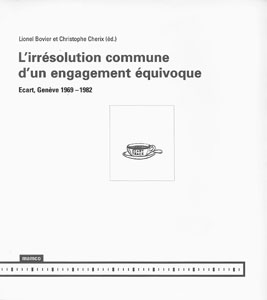 L\'irrésolution commune d\'un engagement équivoque - Ecart, Genève (1969-1982)