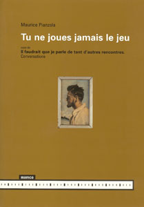 Maurice Pianzola - Tu ne joues jamais le jeu - Suivi de Il faudrait que je parle de tant d\'autres rencontres – Conversations