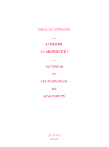 Isabelle Stengers - Civiliser la modernité ? - Whitehead et les ruminations du sens commun