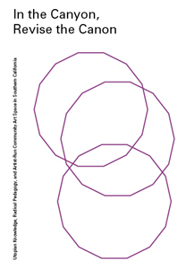 In the Canyon, Revise The Canon - Utopian Knowledge, Radical Pedagogy and Artist-Run Community Art Spaces in Southern California