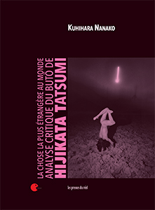 Kurihara Nanako - La chose la plus étrangère au monde - Analyse critique du Butō de Hijikata Tatsumi