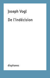 Joseph Vogl - De l\'indécision