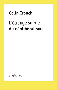 Colin Crouch - L\'étrange survie du néolibéralisme