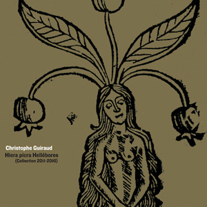 Christophe Guiraud - Hiera picra Hellébores (Collection 2011-2016) (2 CD)