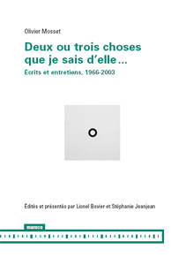 Olivier Mosset - Deux ou trois choses que je sais d\'elle… - Ecrits et entretiens, 1966-2003