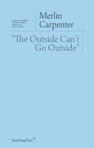 Merlin Carpenter - “The Outside Can\'t Go Outside”