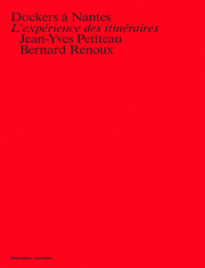 Bernard Renoux - Dockers à Nantes - L\'expérience des itinéraires