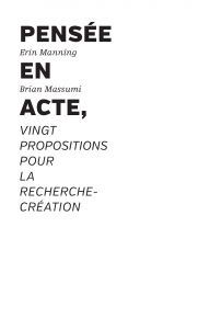 Brian Massumi - Pensée en acte - Vingt propositions pour la recherche-création