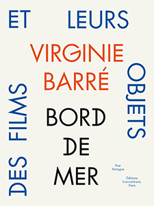 Virginie Barré - Bord de Mer - Des films et leurs objets