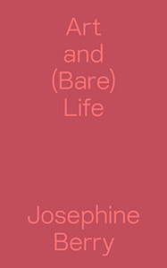 Josephine Berry - Art and (Bare) Life - A Biopolitical Inquiry