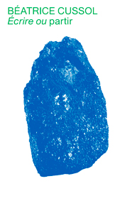 Béatrice Cussol - Écrire ou partir
