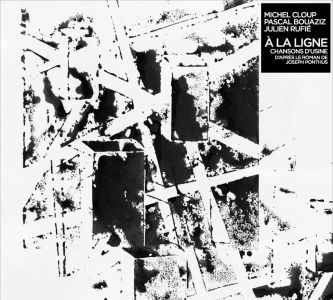 Julien Rufié - À la ligne - Chansons d\'usine – D\'après le roman de Joseph Ponthus (CD)